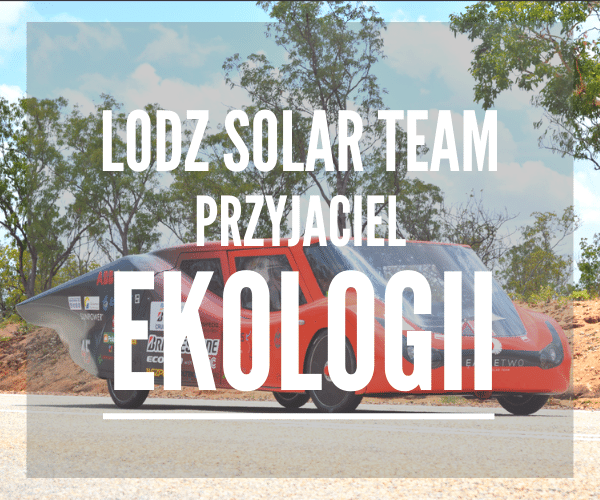 Lodz Solar Team – przyjaciel EKOLOGII